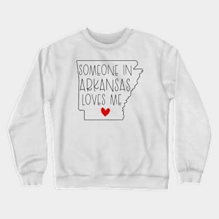 Someone In Arkansas Loves Me Crewneck Sweatshirt